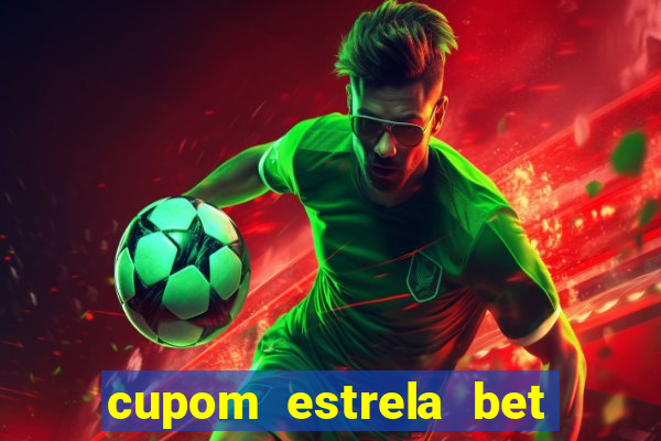 cupom estrela bet primeiro deposito